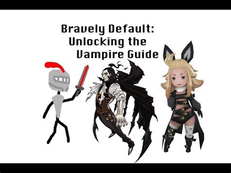 Bravely Default: Unlocking the Vampire Guide .
